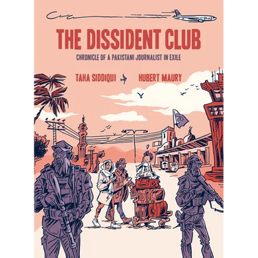 The Dissident Club: Chronicle of a Pakistani Journalist in Exile