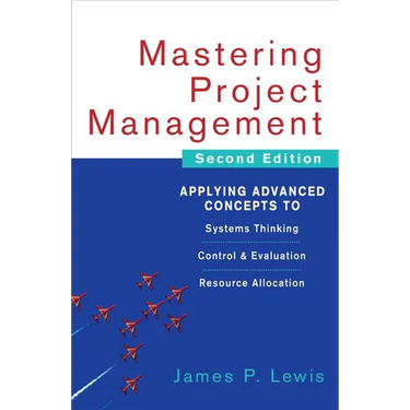 Mastering Project Management: Applying Advanced Concepts to Systems Thinking, Control & Evaluation, Resource Allocation