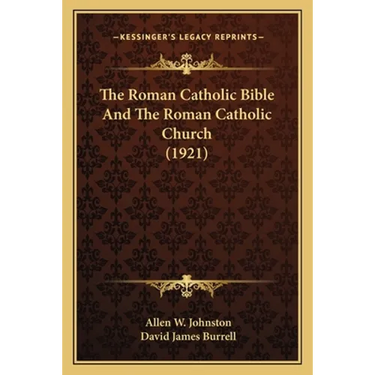 The Roman Catholic Bible And The Roman Catholic Church (1921)