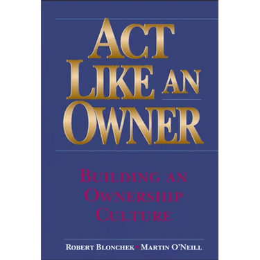 ACT Like an Owner: Building an Ownership Culture