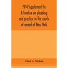 1914 Supplement to A treatise on pleading and practice in the courts of record of New York: including pleading and practice in actions generally and a