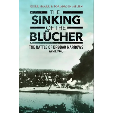 The Sinking of the Blücher: The Battle of Drøbak Narrows: April 1940