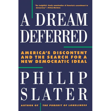Dream Deferred: America's Discontent and the Search for a New Democratic Ideal