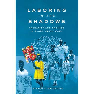 Laboring in the Shadows: Precarity and Promise in Black Youth Work