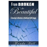 From Broken to Beautiful: A Journey to Restore a Shattered Self-Image