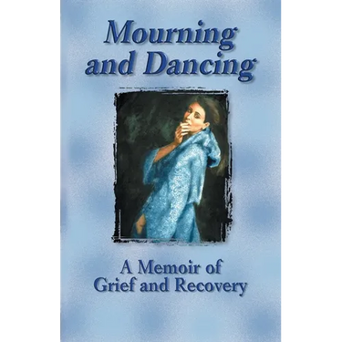 Mourning and Dancing: A Memoir of Grief and Recovery