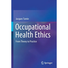 Occupational Health Ethics: From Theory to Practice