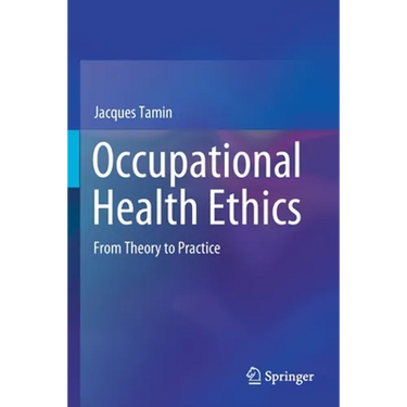 Occupational Health Ethics: From Theory to Practice