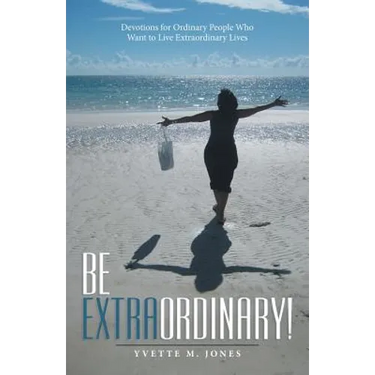 Be Extraordinary!: Devotions for Ordinary People Who Want to Live Extraordinary Lives
