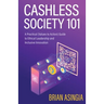 Cashless Society 101: A Practical (Values to Action) Guide to Ethical Leadership and Inclusive Innovation