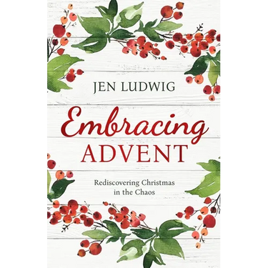 Embracing Advent: Rediscovering Christmas in the Chaos (A Daily Devotional)