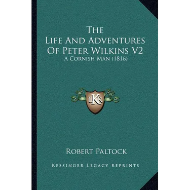 The Life And Adventures Of Peter Wilkins V2: A Cornish Man (1816)