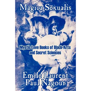 Magica Sexualis: Mystic Love Books of Black Arts and Secret Sciences
