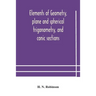 Elements Of Geometry, Plane And Spherical Trigonometry, And Conic Sections