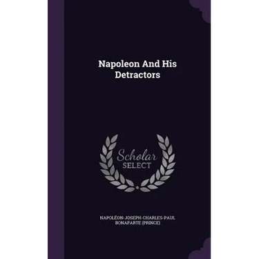 Napoleon And His Detractors