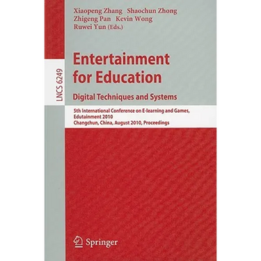 Entertainment for Education: Digital Techniques and Systems: 5th International Conference on E-Learning and Games, Edutainment 2010, Changchun, China,