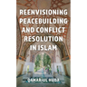 Reenvisioning Peacebuilding and Conflict Resolution in Islam