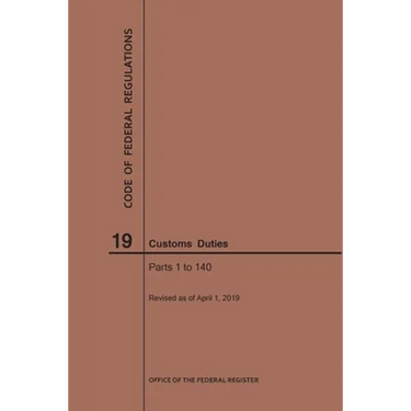 Code of Federal Regulations Title 19, Customs Duties, Parts 1-140, 2019