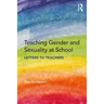Teaching Gender and Sexuality at School: Letters to Teachers