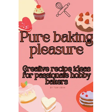 Pure baking pleasure: Creative recipe ideas for passionate hobby bakers