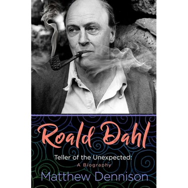 Roald Dahl: Teller of the Unexpected: A Biography