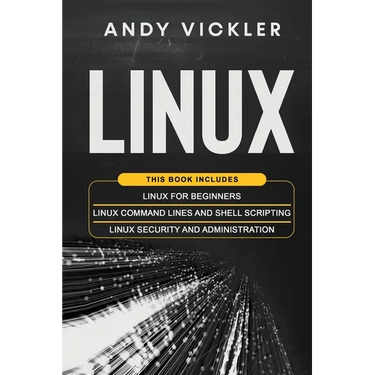 Linux: This book includes: Linux for Beginners + Linux Command Lines and Shell Scripting + Linux Security and Administration