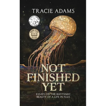 Not Finished Yet: Essays on the Rhythmic Beauty of a Life in Flux
