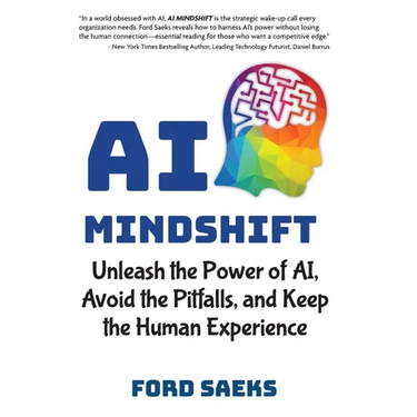 AI Mindshift: Unleash the Power of AI, Avoid the Pitfalls, and Keep the Human Experience