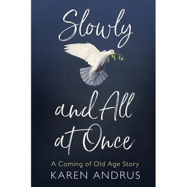 Slowly and All at Once: A Coming of Old Age Story
