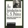 An Introduction to C. S. Peirce: Philosopher, Semiotician, and Ecstatic Naturalist