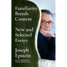 Familiarity Breeds Content: New and Selected Essays