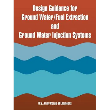 Design Guidance for Ground Water/Fuel Extraction and Ground Water Injection Systems