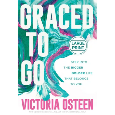 Graced to Go: Step Into the Bigger Bolder Life That Belongs to You
