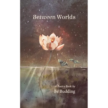 Between Worlds: A Poetry Collection For Awakening Souls