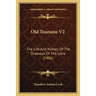 Old Touraine V2: The Life And History Of The Chateaux Of The Loire (1906)