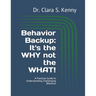 Behavior Backup: It's the WHY not the WHAT!: A Practical Guide to Understanding Challenging Behavior