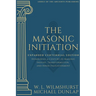 The Masonic Initiation: Expanded Centennial Edition