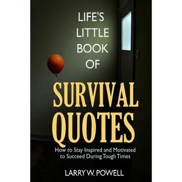 Life's Little Book of Survival Quotes: How to Stay Inspired and Motivated to Succeed During Tough Times