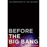 Before the Big Bang: The Prehistory of the Universe