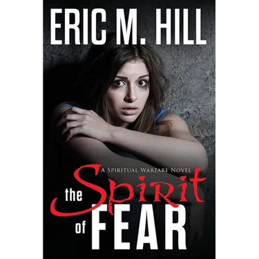 The Spirit Of Fear: A Spiritual Warfare Novel