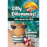 Silly Dilemmas! Joke Book for Kids - Summer Edition: Would You Rather Game for Kids & Try Not to Laugh Challenge with 190+ Funny & Hilarious Summer-Th