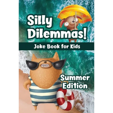 Silly Dilemmas! Joke Book for Kids - Summer Edition: Would You Rather Game for Kids & Try Not to Laugh Challenge with 190+ Funny & Hilarious Summer-Th