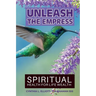Unleash the Empress: Spiritual Health for Life Wealth