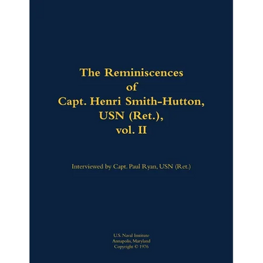 The Reminiscences of Capt. Henri Smith-Hutton, USN (Ret.), Vol. II: 1901-1977
