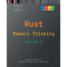 Memory Thinking for Rust: Slides with Descriptions and Source Code Illustrations, Second Edition