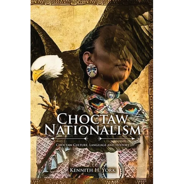 Choctaw Nationalism: Choktaw Culture, Language and History