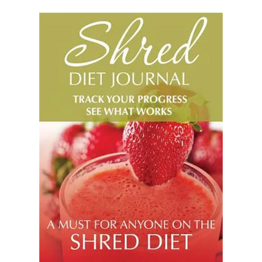 Shred Diet Journal: Track Your Progress See What Works: A Must For Anyone On The Shred Diet