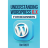Understanding WordPress 6.x for Beginners