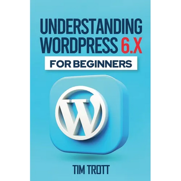 Understanding WordPress 6.x for Beginners