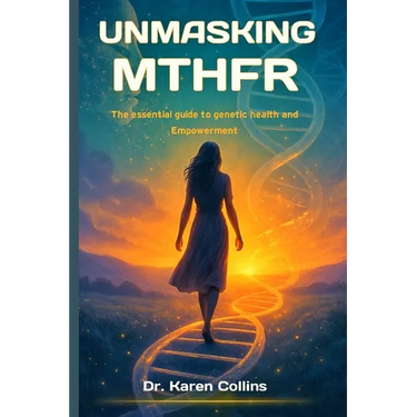 Unmasking Mthfr: The Essential Guide To Genetic Health and Empowerment